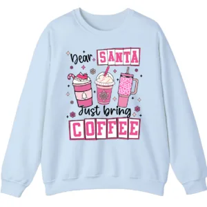 Dear Santa Just Bring Coffee Sweatshirt