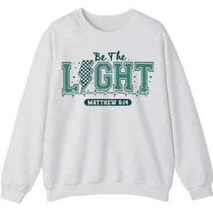 Be The Light Matthew 5:14 Christian Faith Sweatshirt