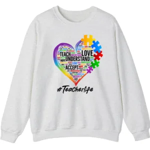Autism Teacher Life Sweatshirt, Love Accept Understand Puzzle Piece Heart Gift