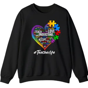Autism Teacher Life Sweatshirt, Love Accept Understand Puzzle Piece Heart Gift 2 5.7 10